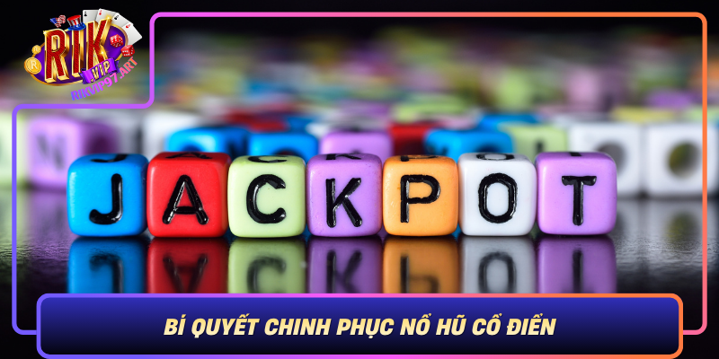 Bí Quyết Chinh Phục Nổ Hũ Cổ Điển Bi Quyet Chinh Phuc No Hu Co Dien