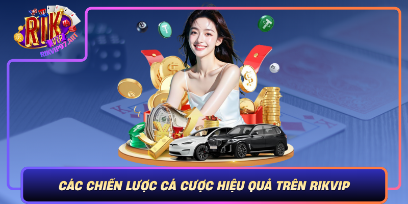 Cac Chien Luoc Ca Cuoc Hieu Qua Tren Rikvip