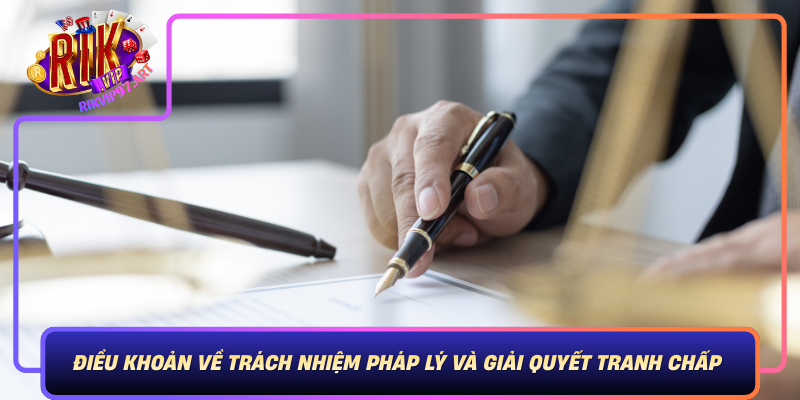 Cac Dieu Khoan Ve Trach Nhiem Phap Ly Va Giai Quyet Tranh Chap Trong Rikvip