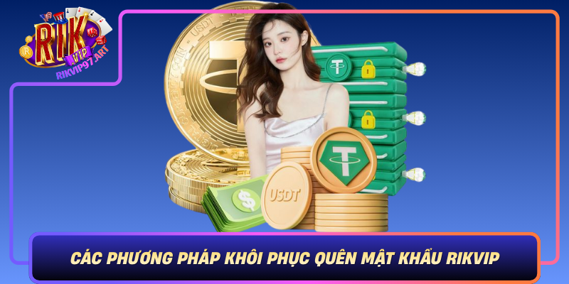 Cac Phuong Phap Khoi Phuc Quen Mat Khau Rikvip An Toan