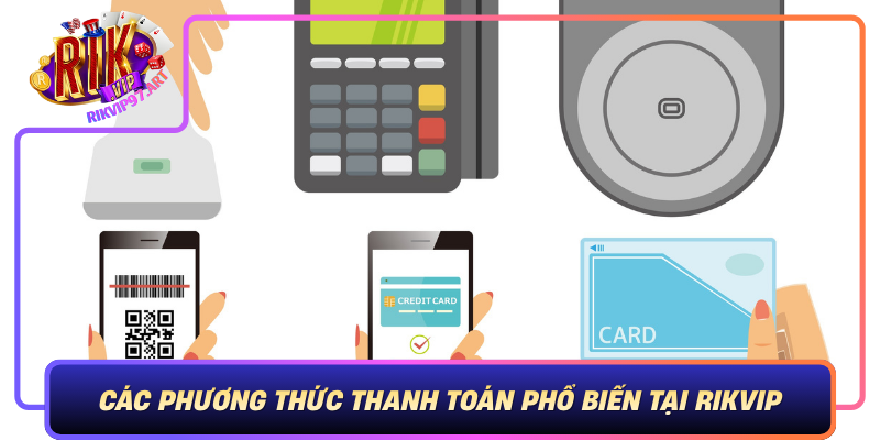 Cac Phuong Thuc Thanh Toan Pho Bien Tai Rikvip