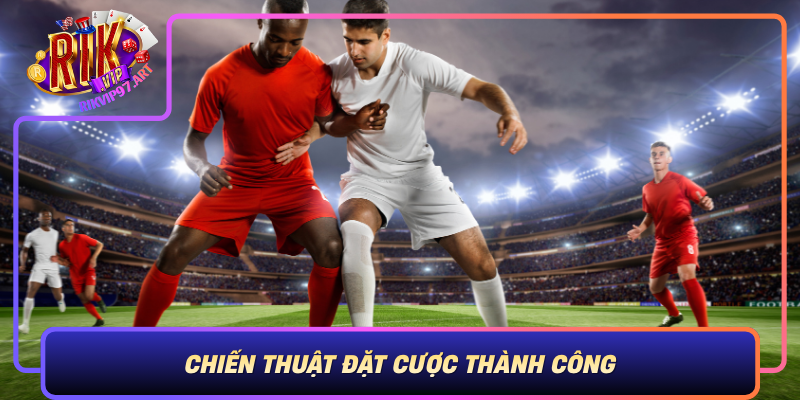 Chien Thuat Dat Cuoc Thanh Cong Bi Quyet Chinh Phuc Keo Ngoai Hang Anh