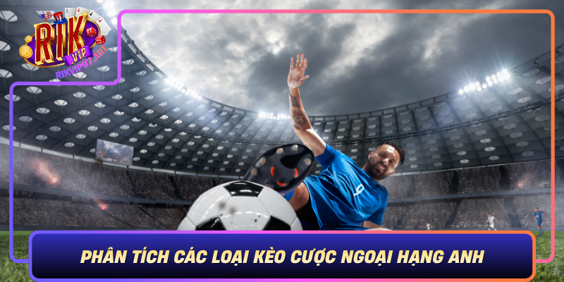 Phan Tich Cac Loai Keo Cuoc Ngoai Hang Anh Hieu Ro De Cuoc Chinh Xac
