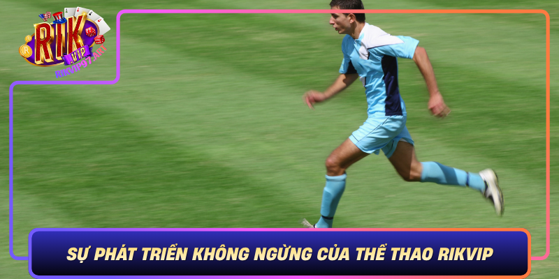 Su Phat Trien Khong Ngung Cua The Thao Rikvip