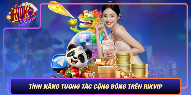 Tinh Nang Tuong Tac Cong Dong Tren Rikvip