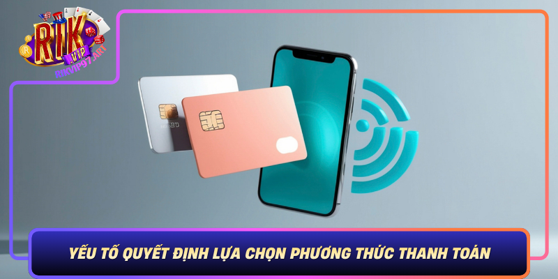 Yeu To Quyet Dinh Lua Chon Phuong Thuc Thanh Toan Tai Rikvip